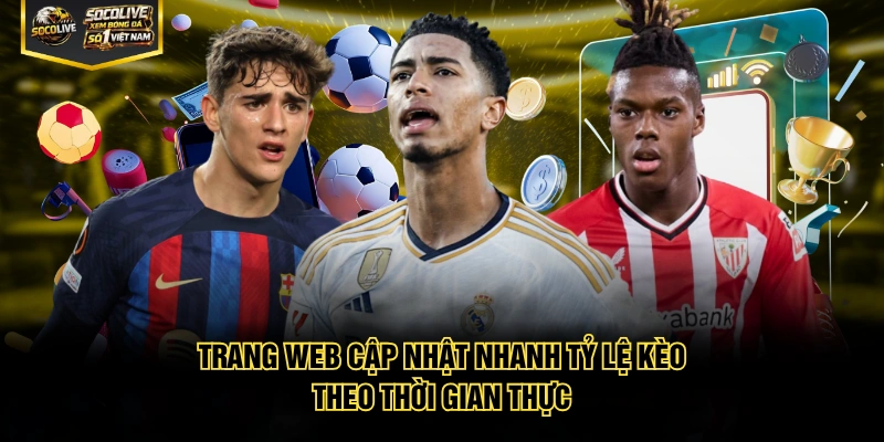 Trang web cập nhật nhanh tỷ lệ kèo theo thời gian thực